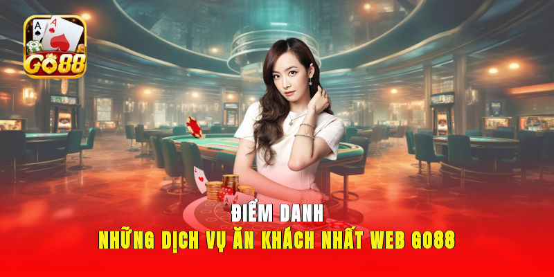 Điểm danh những dịch vụ ăn khách nhất web GO88