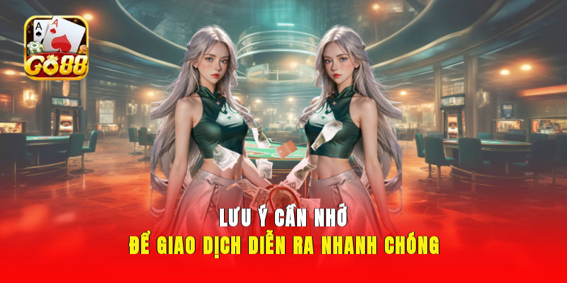 Lưu ý cần nhớ để giao dịch diễn ra nhanh chóng