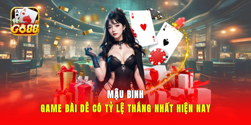 Mậu binh - Game bài dễ có tỷ lệ thắng nhất hiện nay
