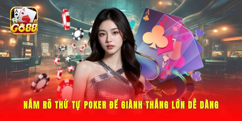Nắm rõ thứ tự Poker để giành thắng lớn dễ dàng