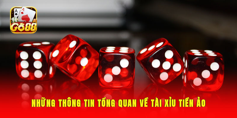 Những thông tin tổng quan về tài xỉu tiền ảo